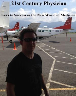 Cover of the book 21st Century Physician: Keys to Success of the New World Physician by Constance Calloway Margerum