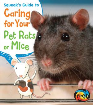 Cover of the book Squeak's Guide to Caring for Your Pet Rats or Mice by Nick Hunter
