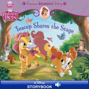Cover of the book Palace Pets: Teacup Shares the Stage: A Princess Adventure Story by Disney Press