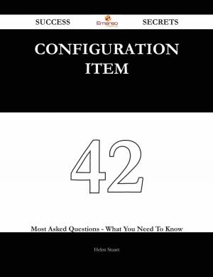 Cover of the book Configuration Item 42 Success Secrets - 42 Most Asked Questions On Configuration Item - What You Need To Know by Louisa Hoskyn