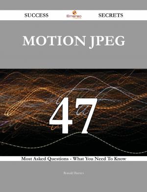 Cover of the book Motion JPEG 47 Success Secrets - 47 Most Asked Questions On Motion JPEG - What You Need To Know by Randy Simmons