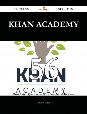 Cover of the book Khan Academy 56 Success Secrets - 56 Most Asked Questions On Khan Academy - What You Need To Know by Joan Larson