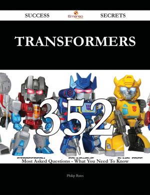 Cover of the book Transformers 352 Success Secrets - 352 Most Asked Questions On Transformers - What You Need To Know by Unknown