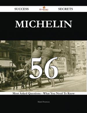 Cover of the book Michelin 56 Success Secrets - 56 Most Asked Questions On Michelin - What You Need To Know by Joseph Pruitt