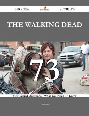 Cover of the book The walking dead 73 Success Secrets - 73 Most Asked Questions On The walking dead - What You Need To Know by Daniel Everett
