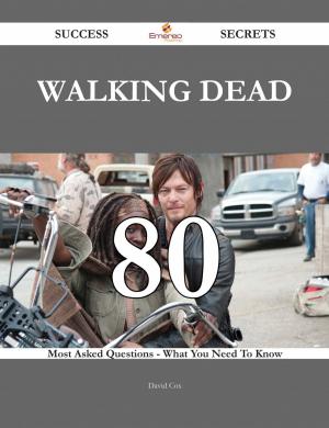 Book cover of Walking dead 80 Success Secrets - 80 Most Asked Questions On Walking dead - What You Need To Know