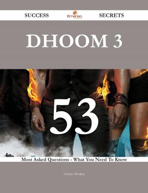 Cover of the book Dhoom 3 53 Success Secrets - 53 Most Asked Questions On Dhoom 3 - What You Need To Know by Emily Dyer