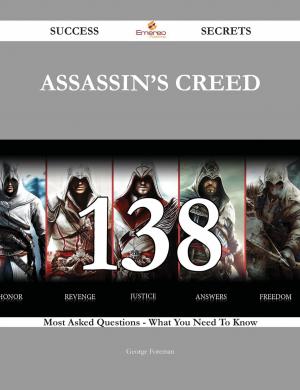 bigCover of the book Assassin's Creed 138 Success Secrets - 138 Most Asked Questions On Assassin's Creed - What You Need To Know by 