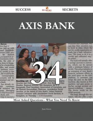 Cover of the book Axis Bank 34 Success Secrets - 34 Most Asked Questions On Axis Bank - What You Need To Know by Kathryn Cobb