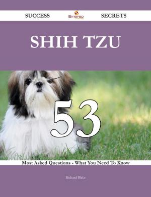 Cover of the book Shih Tzu 53 Success Secrets - 53 Most Asked Questions On Shih Tzu - What You Need To Know by Franks Jo