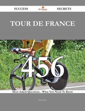 Cover of the book Tour de France 456 Success Secrets - 456 Most Asked Questions On Tour de France - What You Need To Know by Ryan Watkins