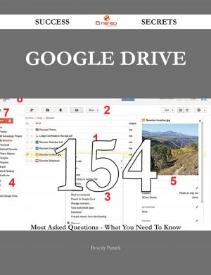 Cover of the book Google Drive 154 Success Secrets - 154 Most Asked Questions On Google Drive - What You Need To Know by Monroe Mildred