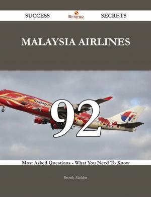 bigCover of the book Malaysia Airlines 92 Success Secrets - 92 Most Asked Questions On Malaysia Airlines - What You Need To Know by 