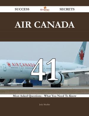 Cover of the book Air Canada 41 Success Secrets - 41 Most Asked Questions On Air Canada - What You Need To Know by Kelly Moore