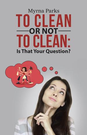 Cover of the book To Clean or Not to Clean: Is That Your Question? by Eric Thompson
