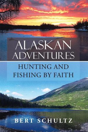 Cover of the book Alaskan Adventures—Hunting and Fishing by Faith by Christopher E. Spann D.Sc.