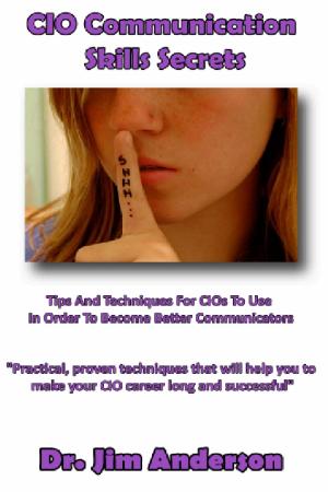bigCover of the book CIO Communication Skills Secrets: Tips And Techniques For CIOs To Use In Order To Become Better Communicators by 