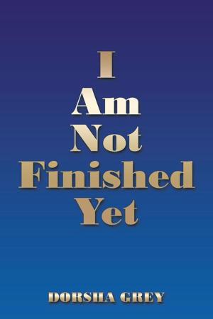 Cover of the book I Am Not Finished Yet by Martha French Patterson, Sally Patterson Tubach