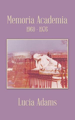 Cover of the book Memoria Academia 1960 - 1976 by Priscilla Andrea Sobremonte