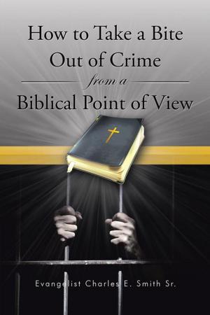 Cover of the book How to Take a Bite out of Crime from a Biblical Point of View by Laurel Durham-John