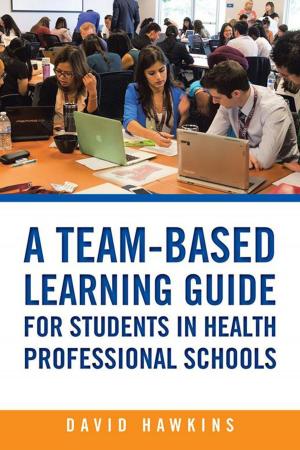 Cover of the book A Team-Based Learning Guide for Students in Health Professional Schools by Ian Anthony Randall