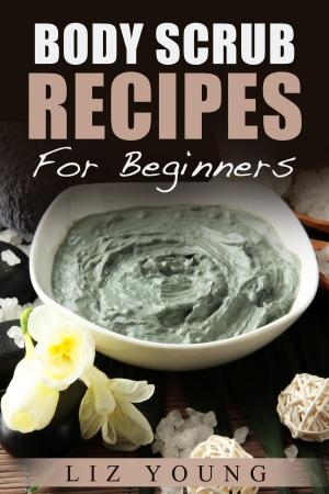 Cover of Body Scrub Recipes For Beginners