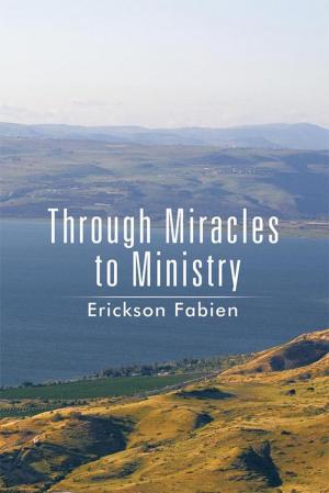 Cover of the book Through Miracles to Ministry by John Phillip Galea