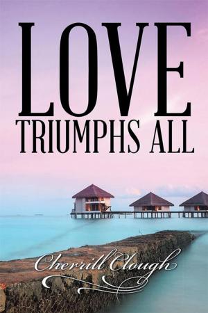 Cover of the book Love Triumphs All by Chris Phillips