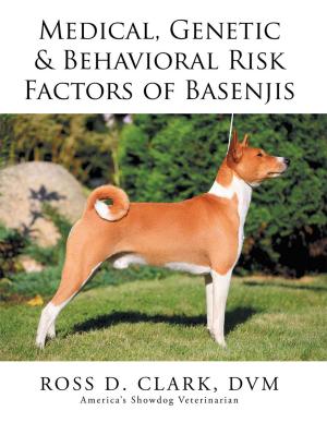 Cover of the book Medical, Genetic & Behavioral Risk Factors of Basenjis by Daniel King