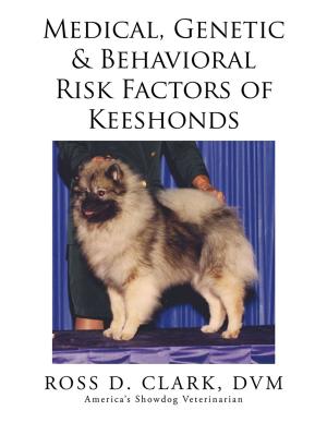 Cover of the book Medical, Genetic & Behavioral Risk Factors of Keeshonds by Clifton Estus Laird, Vicki Vernon Lott