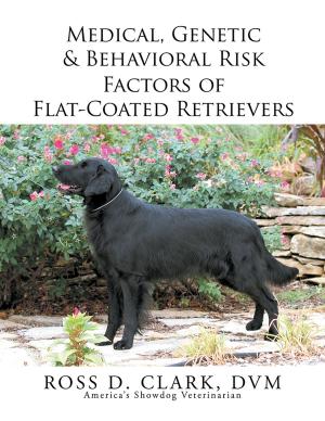 Cover of the book Medical, Genetic & Behavioral Risk Factors of Flat-Coated Retrievers by Jewl Franklin