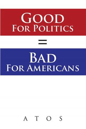 Cover of the book Good for Politics = Bad for Americans by Ron C. Kimrey