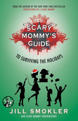 Cover of the book Scary Mommy's Guide to Surviving the Holidays by Delilah S. Dawson