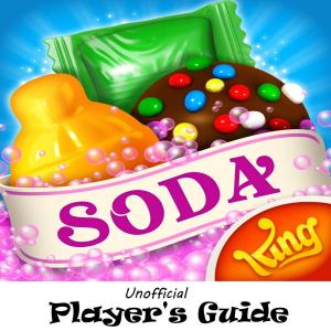 Book cover of Candy Crush Soda Saga: The Juicy, Tasty, Sodalicious, and Soda Crush, Unofficial Player's Guide with Secret Tips, Tricks and Strategies