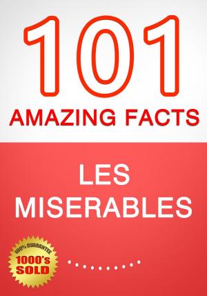Cover of the book Les Miserables - 101 Amazing Facts You Didn't Know by Marc Romano