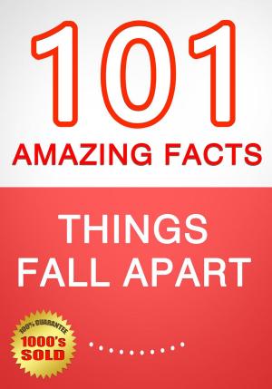 Book cover of Things Fall Apart - 101 Amazing Facts You Didn't Know