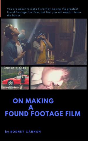 Cover of the book On Making A Found Footage Film by rodney cannon