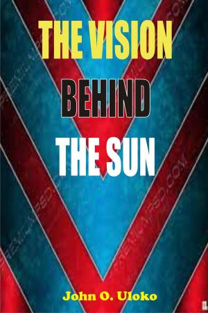 Cover of the book The Vision Behind The Sun by Cythia Lyne