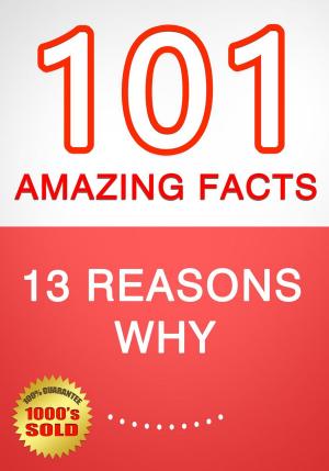 Cover of the book 13 Reasons Why - 101 Amazing Facts You Didn't Know by Jack Arish