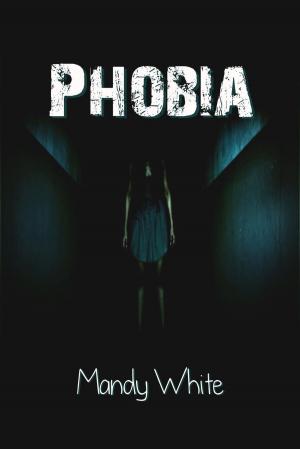 Cover of the book Phobia by WPaD, Mandy White, J. Harrison Kemp, David W. Stone, Marla Todd, Nathan Tackett, Zoltana, A.K. Wallace