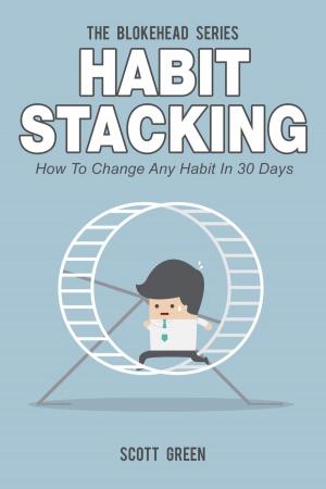 Cover of Habit Stacking: How To Change Any Habit In 30 Days