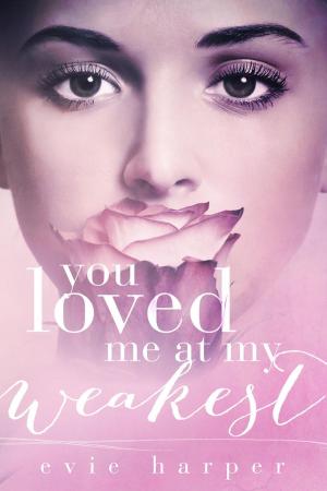 Cover of the book You Loved Me at My Weakest by Alix Nichols