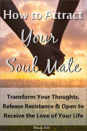 Book cover of How to Attract Your Soul Mate: Transform Your Thoughts, Release Resistance and Open to Receive the Love of Your Life