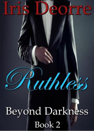 Cover of the book Ruthless by Iris Deorre