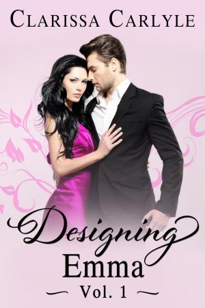 Cover of the book Designing Emma (Volume 1) by Clarissa Carlyle