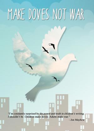 Cover of the book Make Doves Not War by Brad Bathgate, Brad BLUE Bathgate