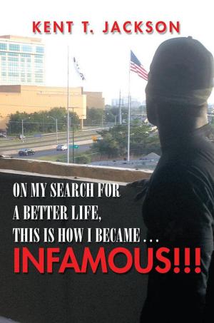 Cover of the book On My Search for a Better Life, This Is How I Became . . . Infamous!!! by Jeff Tikari