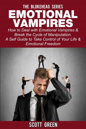 Cover of the book Emotional Vampires: How to Deal with Emotional Vampires & Break the Cycle of Manipulation. A Self Guide to Take Control of Your Life & Emotional Freedom by Janet Evans
