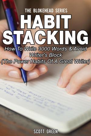 Cover of the book Habit Stacking: How To Write 3000 Words & Avoid Writer's Block ( The Power Habits Of A Great Writer) by Jason Potash
