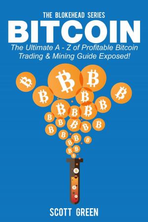 Book cover of Bitcoin: The Ultimate A - Z Of Profitable Bitcoin Trading & Mining Guide Exposed!